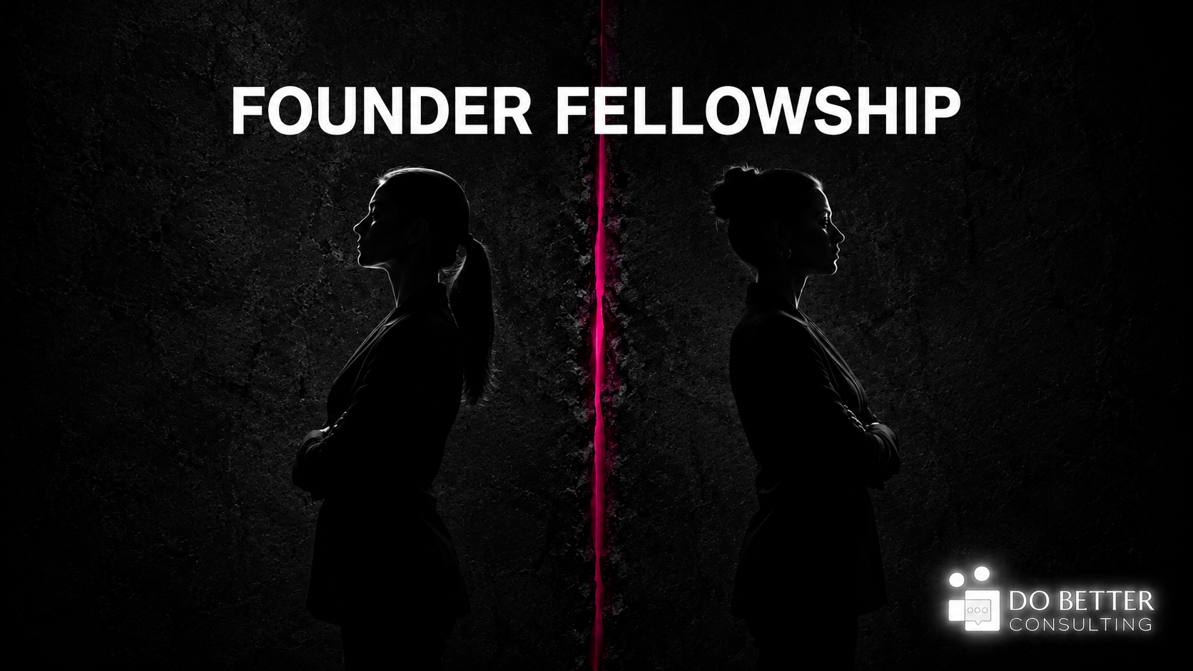 Founder Fellowship. Do Better Consulting works with one founder for 90 days, free.